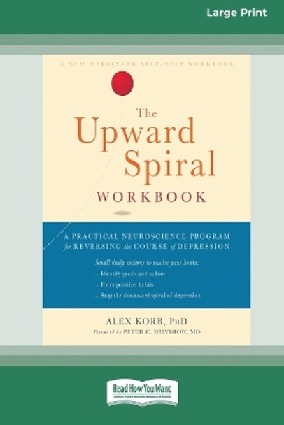 The Upward Spiral Workbook: A Practical Neuroscience Program for Reversing the Course of Depression (16pt Large Print Edition) by Alex Korb 9780369356260