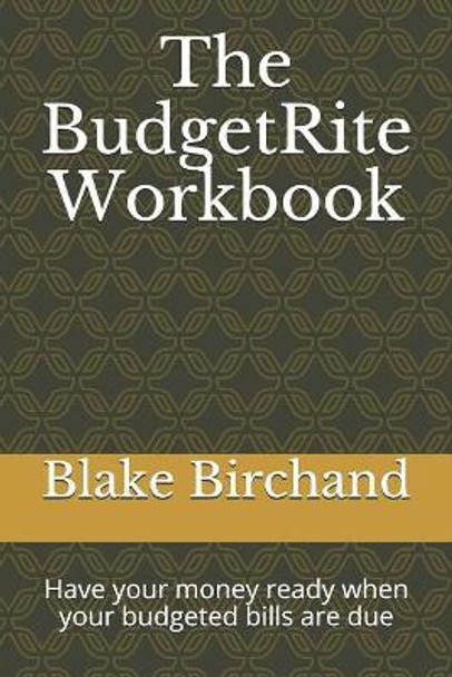 The Budgetrite Workbook: Have Your Money Ready When Your Budgeted Bills Are Due by Blake Birchand 9781793315236