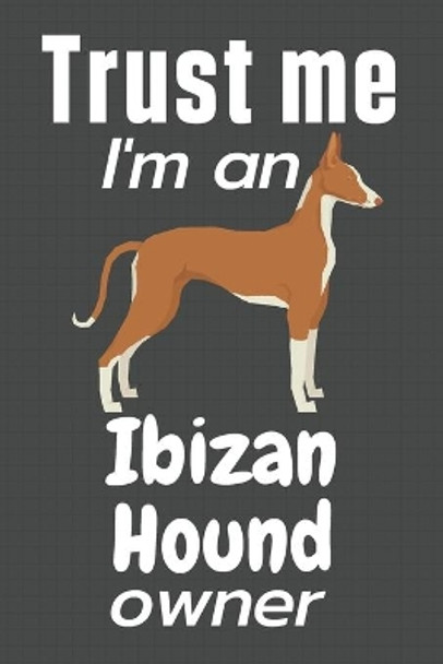 Trust me I am an Ibizan Hound owner: For Ibizan Hound Dog Fans by Wowpooch Press 9781657090910