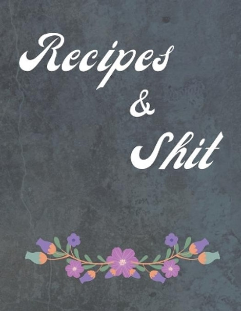 Recipes & Shit: Food Cookbook Design, Favorite Recipes by Madzia Forhome 9781658759885