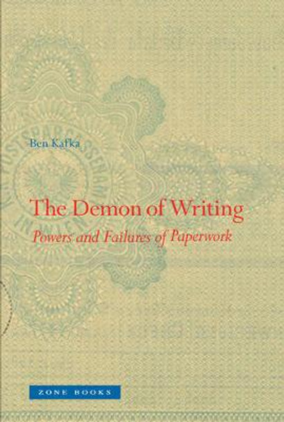 The Demon of Writing: Powers and Failures of Paperwork by Ben Kafka