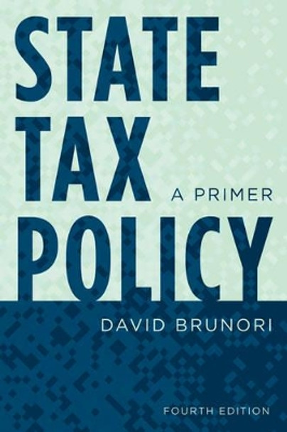 State Tax Policy: A Primer by David Brunori 9781442272866