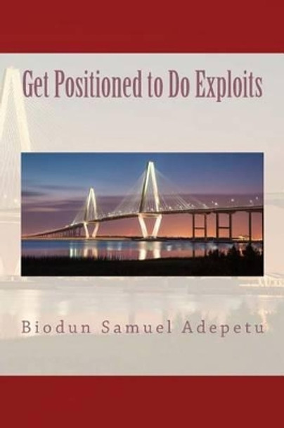 Get Positioned to Do Exploits by Biodun Samuel Adepetu 9781511427845