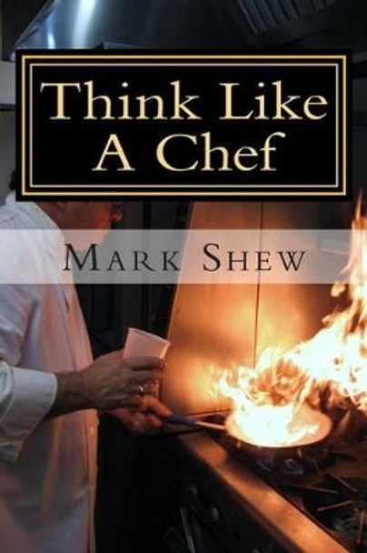 Think Like A Chef: or Cooking Made Easy by Mark Shew 9781501091810