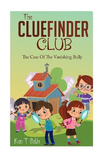 The CLUEFINDER CLUB: The Case of the Vanishing Bully by Ken T Seth 9781514373507