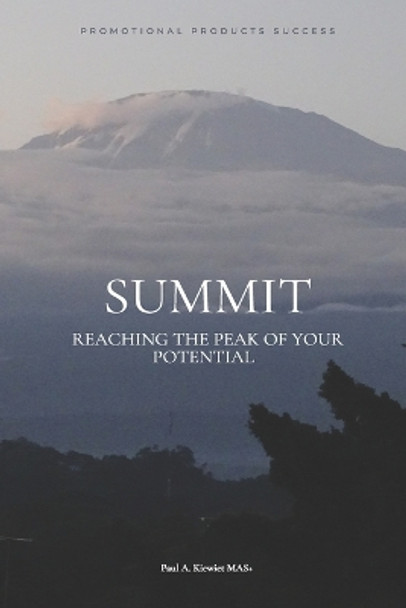 Summit: Reaching the Peak of Your Potential by Paul A Kiewiet Mas+ 9798579244932