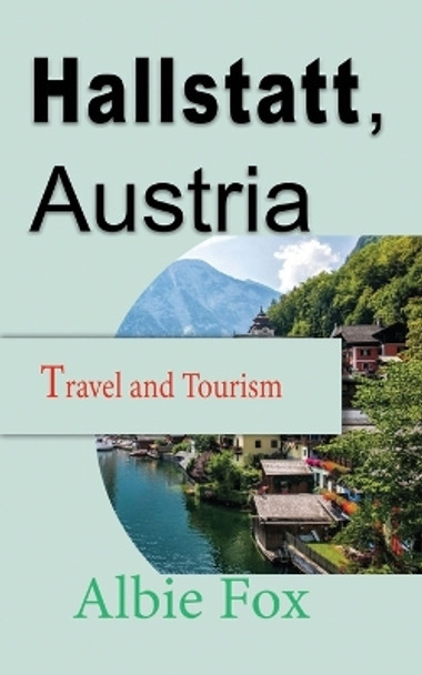 Hallstatt, Austria: Travel and Tourism by Albie Fox 9798609059611