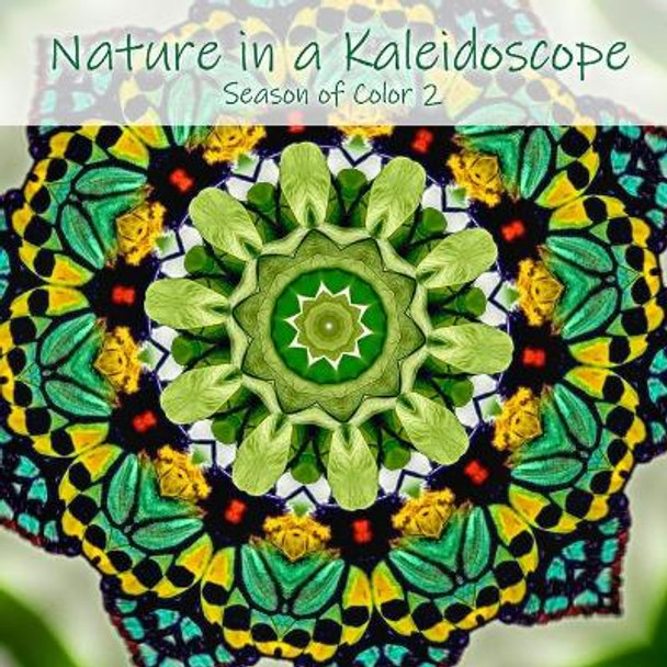 Nature in a Kaleidoscope: Season of Color 2 by Will Haberthur 9798639062247