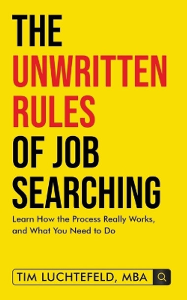 The Unwritten Rules Of Job Searching by Tim Luchtefeld 9798987460412