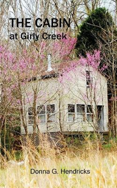 The Cabin at Girly Creek by Donna G Hendricks 9781547216345