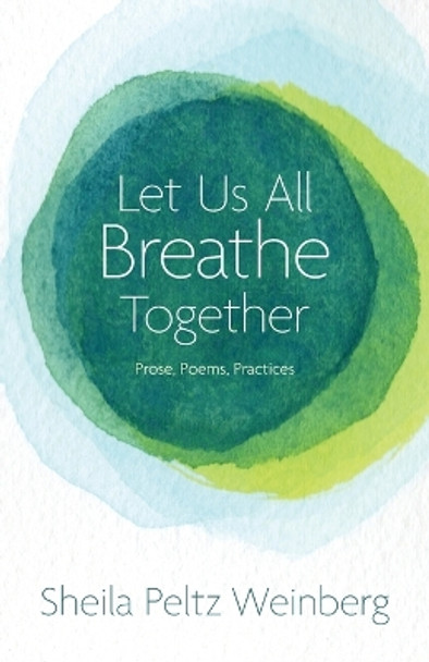 Let Us All Breathe Together: Prose, Poems, Practices by Sheila Peltz Weinberg 9781935052845