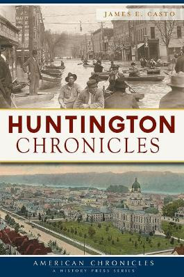 Huntington Chronicles by James E Casto 9781625859662