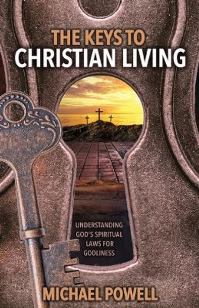 The Keys to Christian Living by Michael Powell 9798987156728