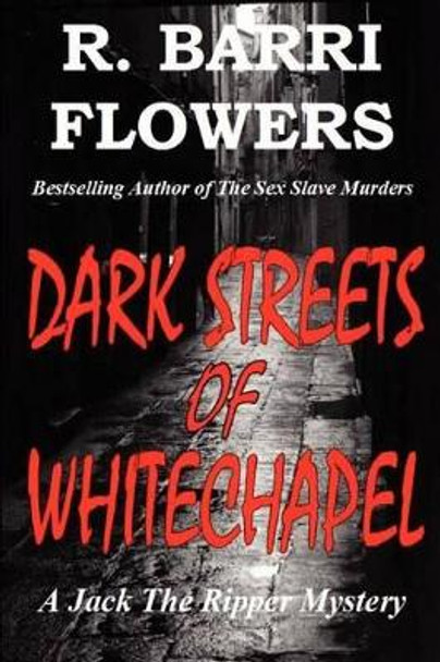 Dark Streets of Whitechapel by R Barri Flowers 9781480297500