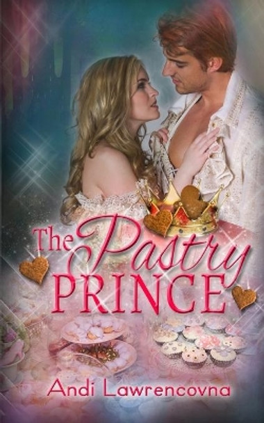 The Pastry Prince: A Ginger & Spice Short Story by Andi Lawrencovna 9781981677757