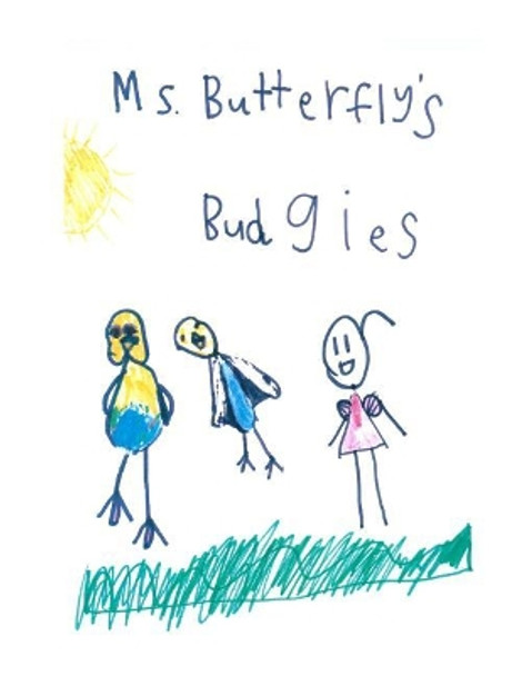 MS Butterfly's Budgies: A True Story about MS Butterfly's Pet Budgerigars by MS Little Butterfly 9781725918665