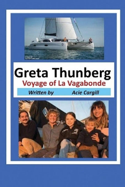 Greta Thunberg Voyage of La Vagabonde by Acie Cargill 9781673177183