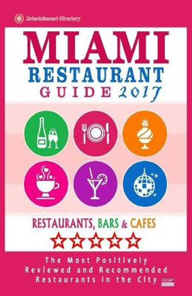Miami Restaurant Guide 2017: Best Rated Restaurants in Miami - 500 restaurants, bars and cafes recommended for visitors, 2018 by George R Schulz 9781545123317