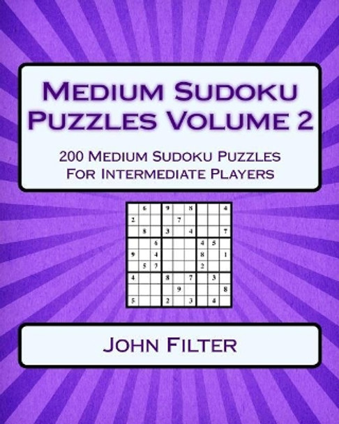 Medium Sudoku Puzzles Volume 2: 200 Medium Sudoku Puzzles for Intermediate Players by John Filter 9781542922678