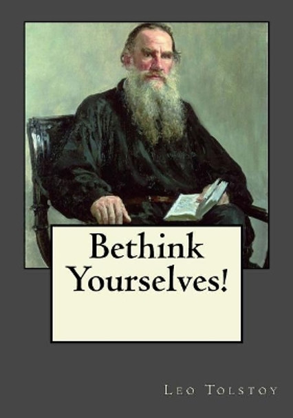 Bethink Yourselves by Leo Tolstoy 9781545595503