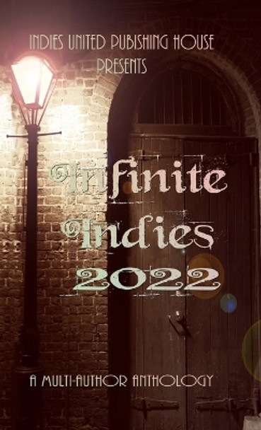 Infinite Indies: 2022 by Indies United Publishing House 9781644565469