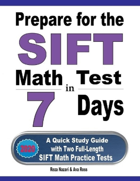 Prepare for the SIFT Math Test in 7 Days: A Quick Study Guide with Two Full-Length SIFT Math Practice Tests by Ava Ross 9781646124763