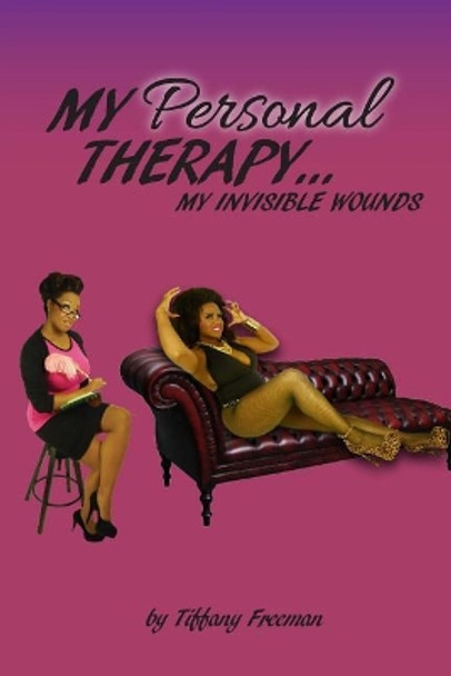 My Personal Therapy: My Invisible Wounds by Tiffany Freeman 9781511940511