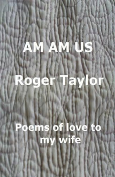 Am Am Us: Poems of love to my wife by Marlene Taylor 9781505317183