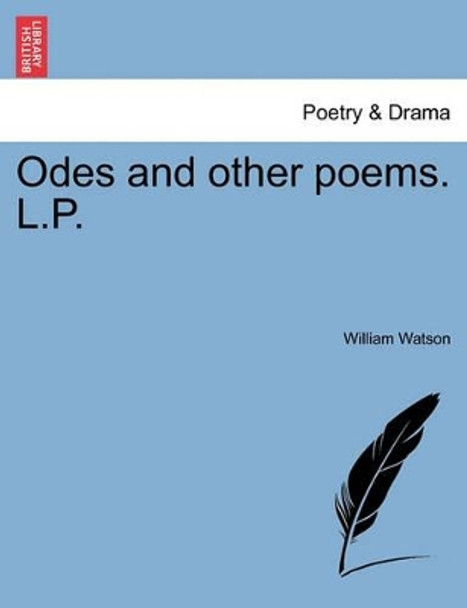 Odes and Other Poems. L.P. by Sir William Watson 9781241062484