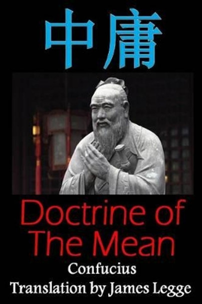 Doctrine of the Mean: Bilingual Edition, English and Chinese: A Confucian Classic of Ancient Chinese Literature by Confucius 9781533618153