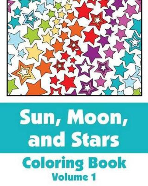 Sun, Moon, and Stars Coloring Book (Volume 1) by Various 9781496044945