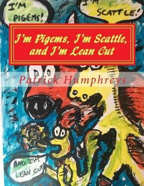 I'm Pigems, I'm Scattle, and I'm Lean Cut: a Meats and Mooore coloring book by Patrick B Humphreys 9781537126500