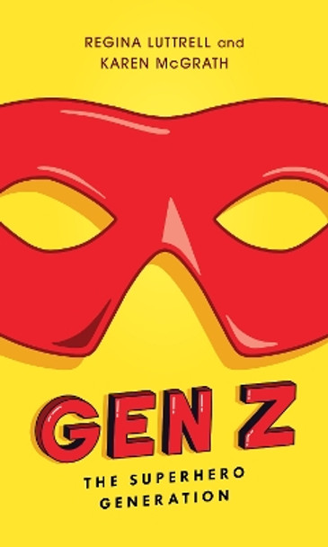 Gen Z: The Superhero Generation by Regina Luttrell 9781538127988