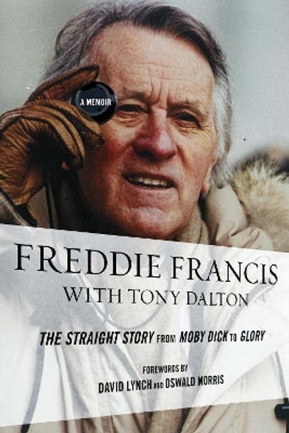 Freddie Francis: The Straight Story from Moby Dick to Glory, a Memoir by Freddie Francis 9780810892057