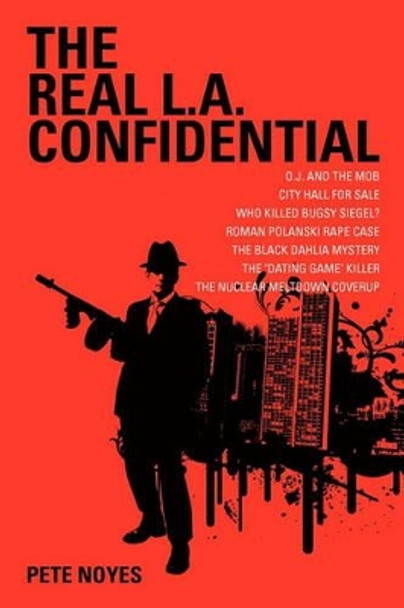 The Real L.A. Confidential by Pete Noyes 9781451526141