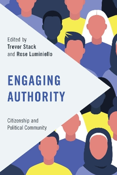 Engaging Authority: Citizenship and Political Community by Trevor Stack 9781538159101