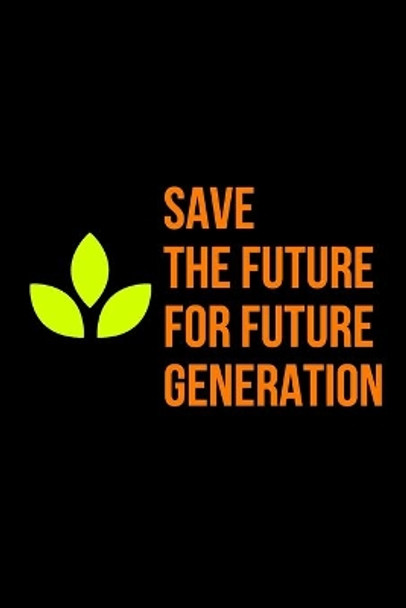 save the future: for future generation by Imad Idrissi 9798612342861