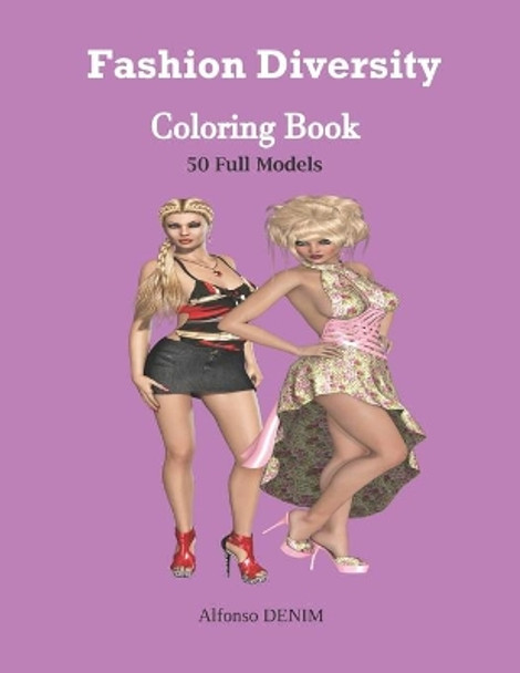 Fashion Diversity Coloring Book: An Amazingly Charming Models with Beautiful Dresses for Relaxing and Stress Relieving (Girls, Teenagers; Adults........) by Alfonso Denim 9798645762490