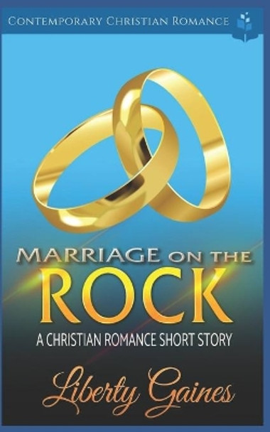 Marriage on the Rock: A Christian Romance Short Story by Liberty Gaines 9798665911182