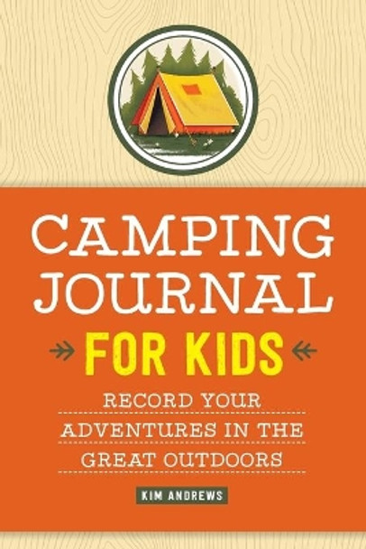 Camping Journal for Kids: Record Your Adventures in the Great Outdoors by Kim Andrews 9781638073253