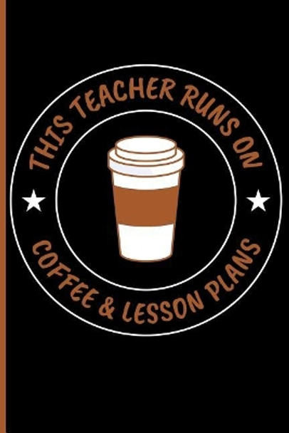 This Teacher Runs on Coffee & Lesson Plans by Eve Emelia 9781723936548