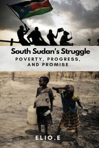 South Sudan's Struggle Poverty Progress And Promise by Elio Endless 9788830118676