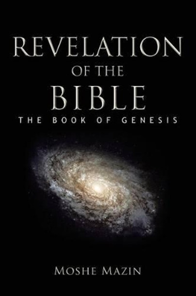 Revelation of the Bible: The Book of Genesis by Moshe Mazin 9781450285599