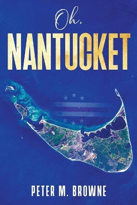 Oh, Nantucket by Peter M Browne 9781736021705