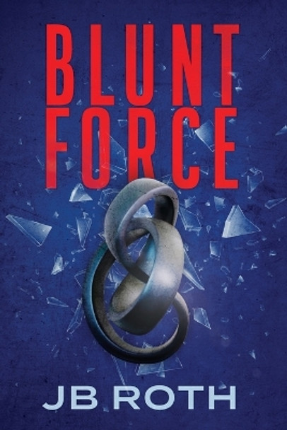 Blunt Force by Jb Roth 9781954676664