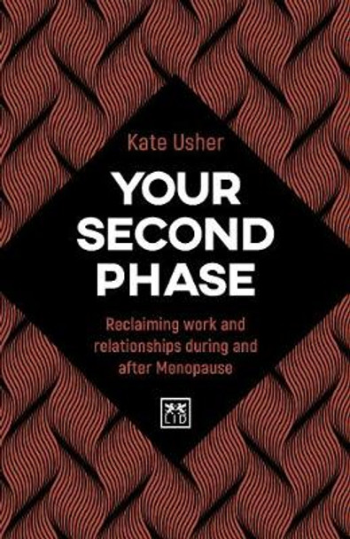 Your Second Phase: Reclaiming work and relationships during and after the Menopause by Kate Usher