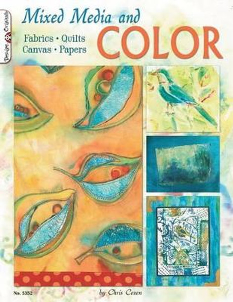 Mixed Media and Color: Fabrics, Quilts, Canvas, Papers by Chris Cozen 9781574216639