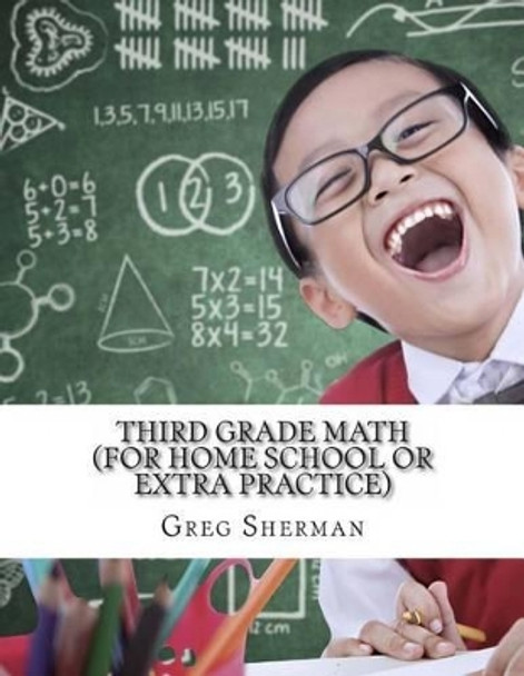 Third Grade Math (For Home School or Extra Practice) by Greg Sherman 9781494721459