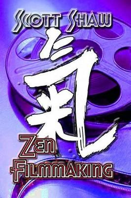Zen Filmmaking by Scott Shaw 9781877792472