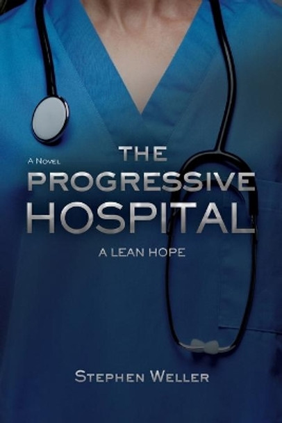 The Progressive Hospital: A Lean Hope by Stephen Weller 9781954614420